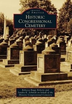 Historic Congressional Cemetery - Roberts, Rebecca Boggs; Sandra K. Schmidt on Behalf of the Histo