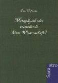 Metaphysik oder verstehende Sinn-Wissenschaft?