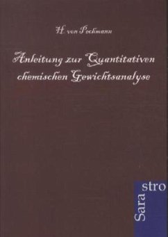 Anleitung zur Quantitativen chemischen Gewichtsanalyse - Pechmann, H. von