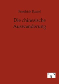 Die chinesische Auswanderung - Ratzel, Friedrich