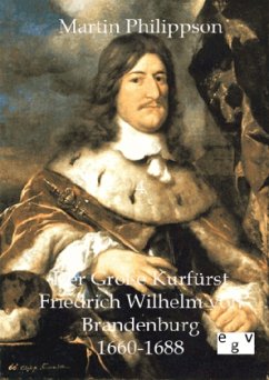 Der Große Kurfürst Friedrich Wilhelm von Brandenburg - Philippson, Martin