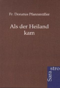 Als der Heiland kam - Pfannmüller, Donatus