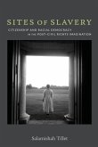 Sites of Slavery: Citizenship and Racial Democracy in the Post-Civil Rights Imagination