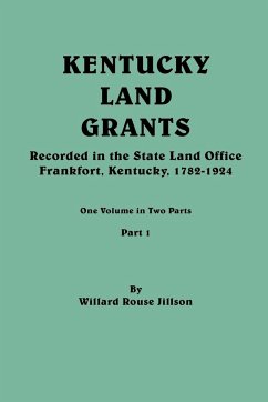 Kentucky Land Grants. One Volune in Two Parts. Part 1 - Jillson, Willard Rouse