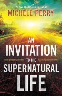 An Invitation to the Supernatural Life - Perry, Michele