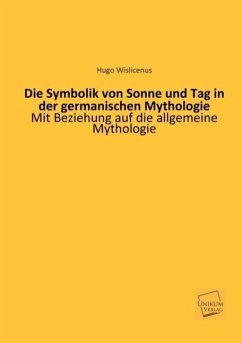 Die Symbolik von Sonne und Tag in der germanischen Mythologie - Wislicenus, Hugo