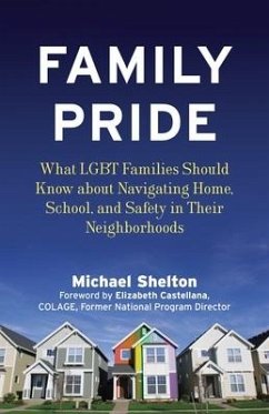 Family Pride: What LGBT Families Should Know about Navigating Home, School, and Safety in Their Neighborhoods - Shelton, Michael