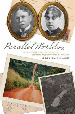 Parallel Worlds: The Remarkable Gibbs-Hunts and the Enduring (In)Significance of Melanin - Alexander, Adele Logan