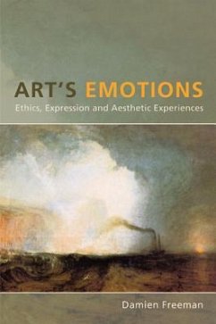 Art's Emotions: Ethics, Expression and Aesthetic Experience - Freeman, Damien