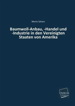 Baumwoll-Anbau, -Handel und -Industrie in den Vereinigten Staaten von Amerika - Schanz, Moritz