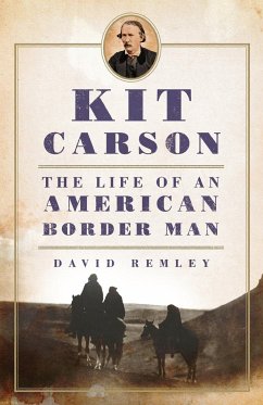 Kit Carson: The Life of an American Border Manvolume 27 - Remley, David