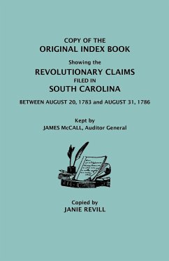 Copy of the Original Index Book Showing the Revolutionary Claims Filed in South Carolina Between August 20, 1783 and August 31, 1786. Kept by James MC