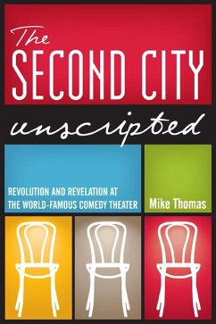 The Second City Unscripted: Revolution and Revelation at the World-Famous Comedy Theater - Thomas, Mike