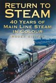 Return to Steam: 40 Years of Main Line Steam in Colour