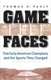 Game Faces: Five Early American Champions and the Sports They Changed