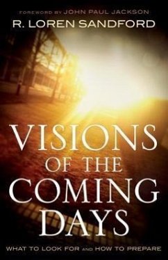 Visions of the Coming Days: What to Look for and How to Prepare - Sandford, R. Loren