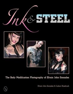 Ink & Steel: The Body Modification Photography of Efrain John Gonzalez - Gonzalez, Efrain John