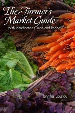 The Farmer's Market Guide: With Identification Guide and Recipes - Loustau, Jennifer