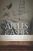 Apples and Ashes: Literature, Nationalism, and the Confederate States of America
