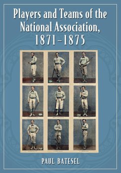 Players and Teams of the National Association, 1871-1875 - Batesel, Paul
