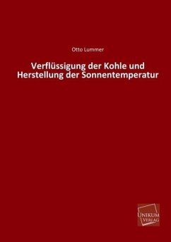 Verflüssigung der Kohle und Herstellung der Sonnentemperatur - Lummer, Otto