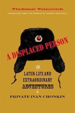 A Displaced Person: The Later Life and Extraordinary Adventures of Private Ivan Chonkin - Voinovich, Vladimir