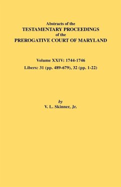 Abstracts of the Testamentary Proceedings of the Prerogative Court of Maryland. Volume XXIV, 1744-1746. Libers