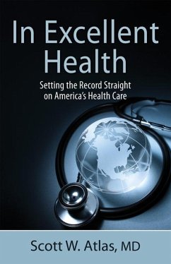 In Excellent Health: Setting the Record Straight on America's Health Care - Atlas, Scott W.