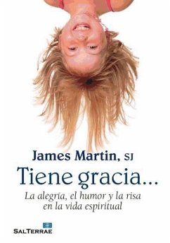 Tiene gracia-- : la alegría, el humor y la risa en la vida espiritual - Martin, James; Jacobi, Martin J.