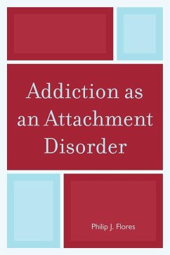 Addiction as an Attachment Disorder - Flores, Philip J.