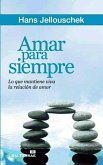 Amar para siempre : lo que mantiene viva la relación de amor