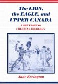 The Lion, the Eagle, and Upper Canada: A Developing Colonial Ideology, Second Edition