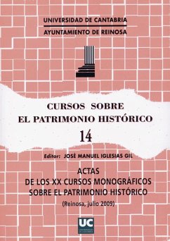 Actas de los XX Cursos Monográficas sobre el Patrimonio Histórico : celebradas en julio de 2009 en Reinosa - Cursos Monográficos sobre el Patrimonio Histórico