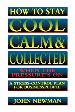 How to Stay Cool, Calm and Collected When the Pressure's On - Newman, John