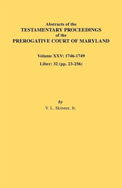 Abstracts of the Testamentary Proceedings of the Prerogative Court of Maryland. Volume XXV, 1746-1749. Liber