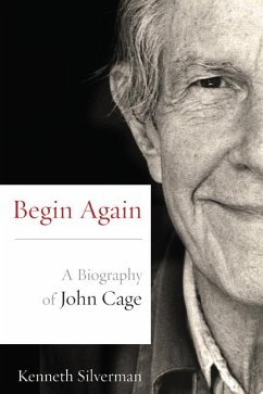 Begin Again: A Biography of John Cage - Silverman, Kenneth