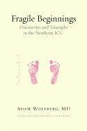 Fragile Beginnings: Discoveries and Triumphs in the Newborn ICU - Wolfberg, Adam