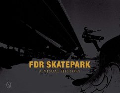 FDR Skatepark: A Visual History - Orso, Nicholas