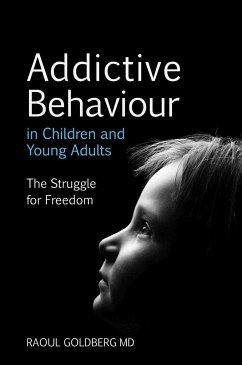Addictive Behaviour in Children and Young Adults: The Struggle for Freedom - Goldberg, Raoul