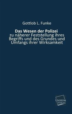 Das Wesen der Polizei - Funke, Gottlob L.