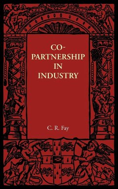 Copartnership in Industry - Fay, C. R.