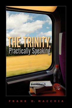 The Trinity, Practically Speaking - Macchia, Frank D.