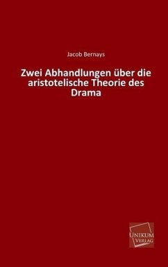 Zwei Abhandlungen über die aristotelische Theorie des Drama - Bernays, Jacob