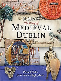 Dublinia: The Story of Medieval Dublin - Clarke, Howard B.; Dent, Sarah; Johnston, Ruth