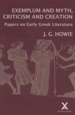 Exemplum and Myth, Criticism and Creation: Papers on Early Greek Literature - Howie, J. G.