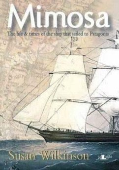 Mimosa: Life & Times: The Life & Times of the Ship That Sailed to Patagonia - Wilkinson, Susan