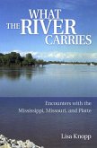 What the River Carries: Encounters with the Mississippi, Missouri, and Platte