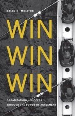 Win Win Win: Organizational Success Through the Power of Agreement - Molitor, Brian D.