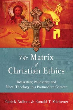 The Matrix of Christian Ethics - Nullens, Patrick; Michener, Ronald T.