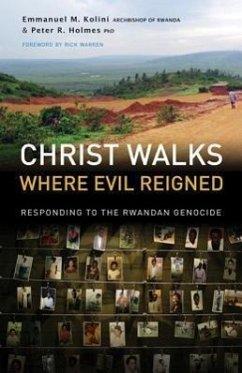 Christ Walks Where Evil Reigned: Responding to the Rwandan Genocide - Kolini, Emmanuel M.; Holmes, Peter R.